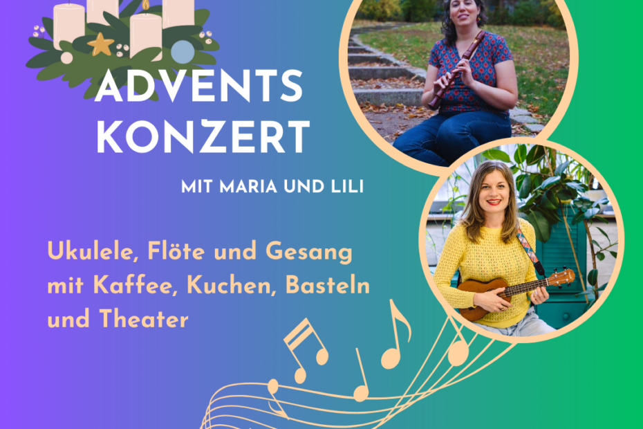 Grafik in lila-blau-grün. Ein Foto von Maria mit Flöte und Lili mit Ukulele. Text: Adventskonzert mit Mari und Lili. Ukulele, Flöte und Gesang. mit Kaffee, Kuchen, Basteln und Theater. Sonntag, 1. Dezember 2024 um 14 Uhr, Haus der Vielfalt, Neukölln